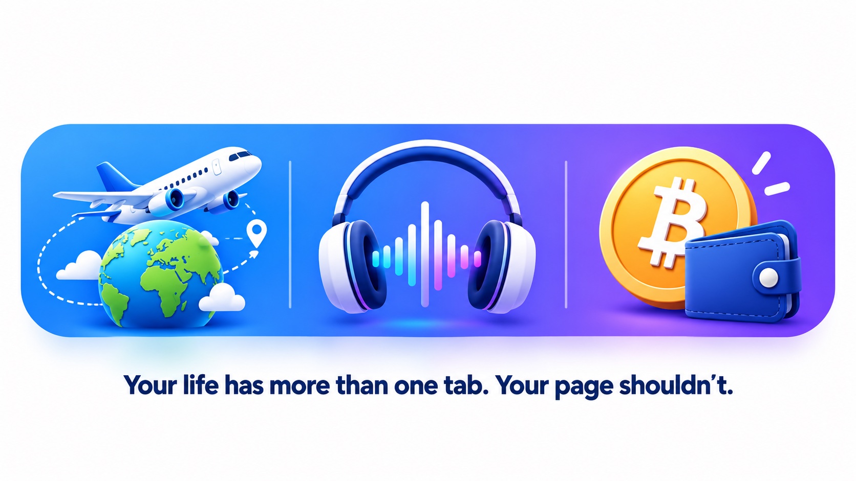 Your life has more than one tab. Your page shouldn't.